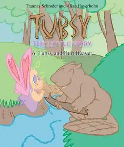 «Tubsy – the Little Fairy #6: Tubsy and Burt Beaver» by Thomas Schröder