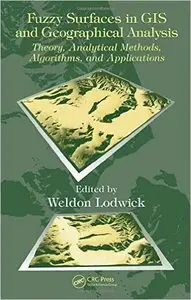Fuzzy Surfaces in GIS and Geographical Analysis: Theory, Analytical Methods, Algorithms and Applications