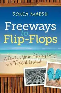 Freeways to Flip-Flops: A Family's Year of Gutsy Living on a Tropical Island