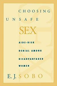 Choosing Unsafe Sex: AIDS-Risk Denial Among Disadvantaged Women