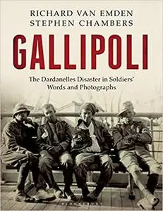 Gallipoli: The Dardanelles Disaster in Soldiers' Words and Photographs