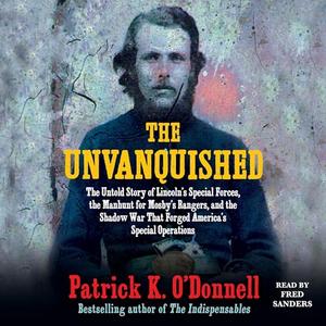 The Unvanquished: The Untold Story of Lincoln's Special Forces, the Manhunt for Mosby's Rangers, and the Shadow War [Audiobook]
