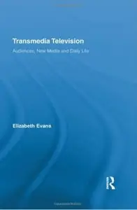 Transmedia Television: Audiences, New Media, and Daily Life (repost)
