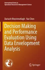 Decision Making and Performance Evaluation Using Data Envelopment Analysis