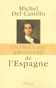 Michel del Castillo, "Dictionnaire amoureux de l'Espagne"