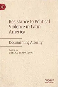 Resistance to Political Violence in Latin America: Documenting Atrocity