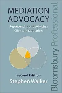Mediation Advocacy: Representing and Advising Clients in Mediation Ed 2