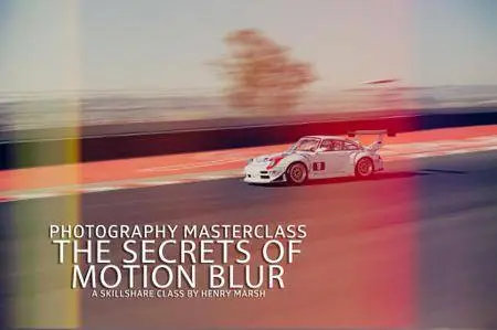 Photography Masterclass: Learn the Secrets of Motion Blur