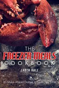 The Freezer Meals Cookbook: 30 Make-Ahead Dishes to Save You Time