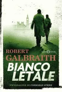 Robert Galbraith - Bianco letale. Un'indagine di Cormoran Strike
