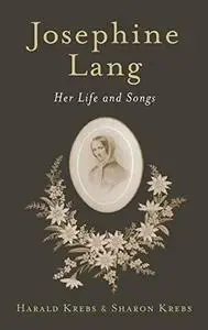 Josephine Lang: Her Life and Songs