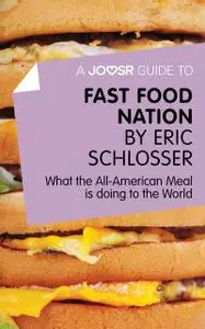 «A Joosr Guide to Fast Food Nation by Eric Schlosser» by Joosr