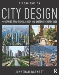 City Design : Modernist, Traditional, Green and Systems Perspectives, Second Edition