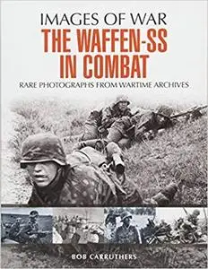 The Waffen SS in Combat: A Photographic History (Images of War)