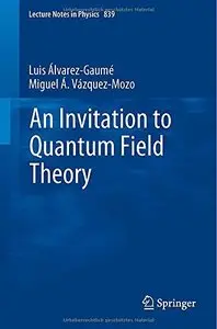 An Invitation to Quantum Field Theory (Lecture Notes in Physics) by Miguel A. Vázquez-Mozo