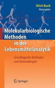 Molekularbiologische Methoden in der Lebensmittelanalytik: Grundlegende Methoden und Anwendungen