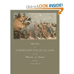 Extraordinary Popular Delusions and the Madness of Crowds