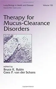 Lung Biology in Health & Disease Volume 188 Therapy for Mucus-Clearance Disorders