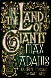 In the Land of Giants: Journeys Through the Dark Ages