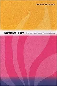 Birds of Fire: Jazz, Rock, Funk, and the Creation of Fusion