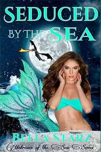 «Seduced By The Sea» by Bella Starz