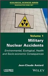 Military Nuclear Accidents: Environmental, Ecological, Health and Socio-economic Consequences