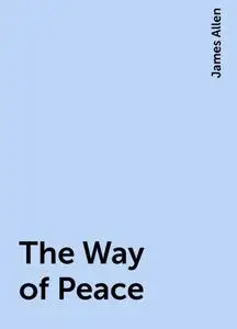«The Way of Peace» by James Allen