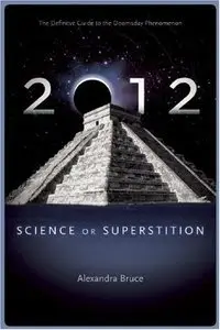 2012: Science or Superstition (The Definitive Guide to the Doomsday Phenomenon) (repost)