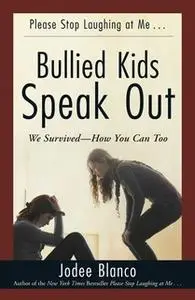 «Bullied Kids Speak Out: We Survived – How You Can Too» by Jodee Blanco