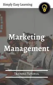 Marketing Management: Marketing Management - Training Tutorial