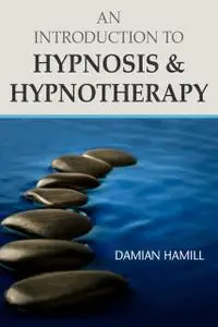«An Introduction to Hypnosis & Hypnotherapy» by DamianHamill
