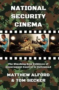 National Security Cinema: The Shocking New Evidence of Government Control in Hollywood