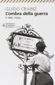 Guido Crainz - L'ombra della guerra -1945 L'Italia (2014)