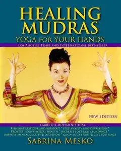 Healing Mudras: Yoga for Your Hands - New Edition (repost)