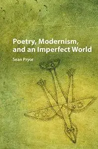 Poetry, Modernism, and an Imperfect World