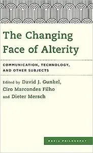 The Changing Face of Alterity: Communication, Technology, and Other Subjects