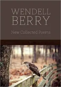 Wendell Berry - New Collected Poems