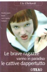 Ute Ehrhardt - Le brave ragazze vanno in paradiso le cattive dappertutto (repost)