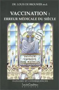 Louis de Brouwer, "Vaccination : Erreur médicale du siècle"