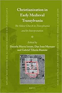 Christianization in Early Medieval Transylvania A Church Discovered in Alba Iulia and its Interpretations