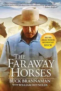The Faraway Horses: The Adventures and Wisdom of One of America's Most Renowned Horsemen