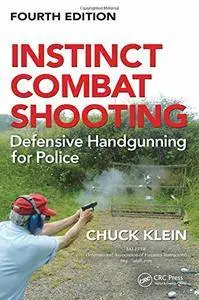 Instinct Combat Shooting: Defensive Handgunning for Police, Fourth Edition