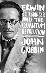 Erwin Schrodinger and the Quantum Revolution