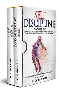 Self-Discipline: 2 Books in 1 - Rewire Your Brain and Stop Overthinking.
