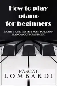 How to play piano for beginners: easiest and fastest way to learn piano accompaniment