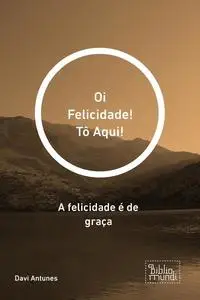 «Oi Felicidade! Tô Aqui» by Davi Antunes