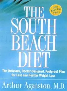 The South Beach Diet: The Delicious, Doctor-Designed, Foolproof Plan for Fast and Healthy Weight Loss