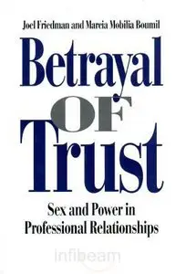 Marcia M. Boumil and Joel Friedman, "Betrayal of Trust: Sex and Power in Professional Relationships" (Repost)