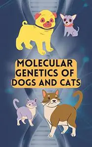 MOLECULAR GENETICS OF DOGS AND CATS