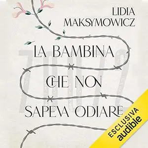 «La bambina che non sapeva odiare » by Lidia Maksymowicz, Paolo Rodari